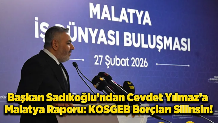 Malatya İş Dünyası Nefes Almak İstiyor: KOSGEB Deprem Borçları Silinsin!