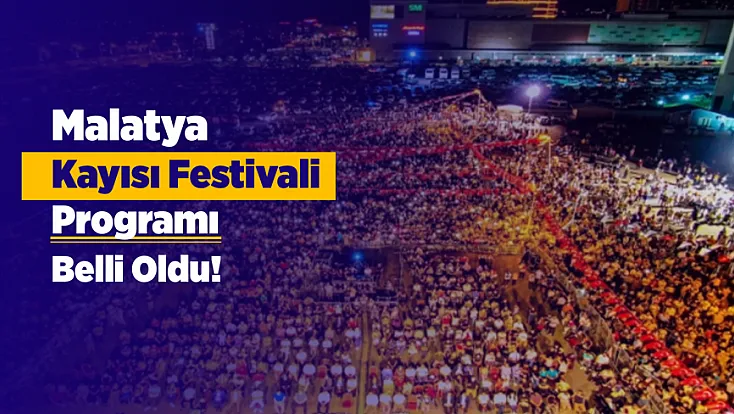 Malatya Kayısı Festivali Programı Belli Oldu! Konserlerden Korteje 5 Günlük Takvim Açıklandı