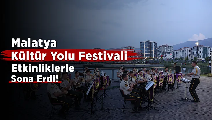 Malatya Kültür Yolu Festivali Sona Erdi! Son Gün Etkinlikleri Büyük İlgi Gördü