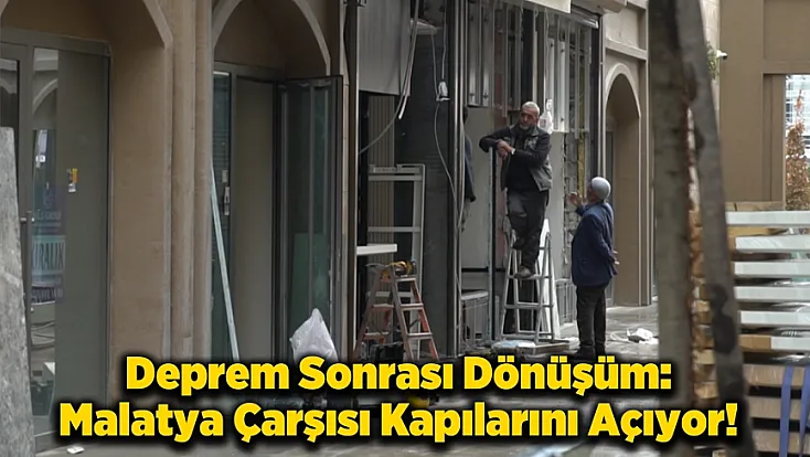 Malatya Çarşısında Anahtar Teslimi Sonrası Hazırlıklar Başladı