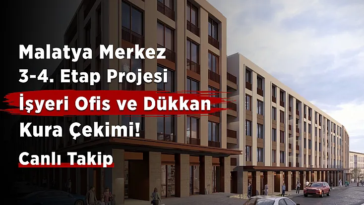 Malatya Merkez 3-4. Etap Projesi İşyeri Ofis ve Dükkan Kura Heyecanı! Canlı Takip