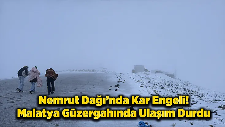 Malatya Nemrut Yolu'nda Kar Yağışı Etkili Oldu!