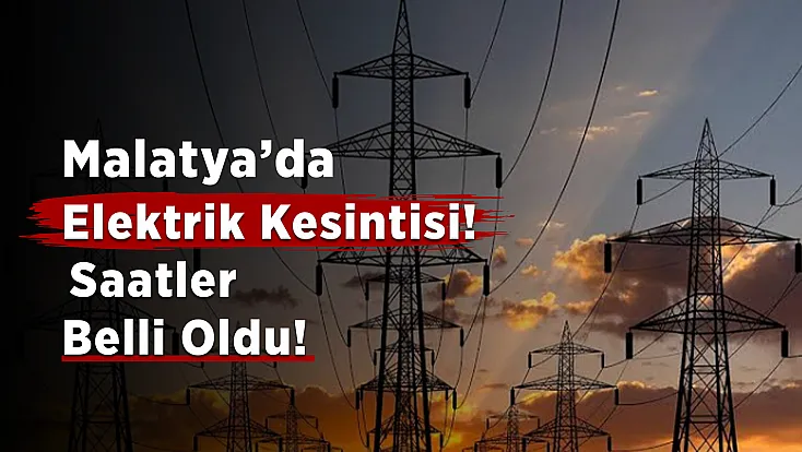 Malatya’nın Bu Mahallesinde Elektrikler Kesilecek!