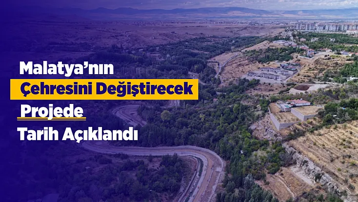 Malatya’nın Çehresini Değiştirecek Projede Geri Sayım Başladı!