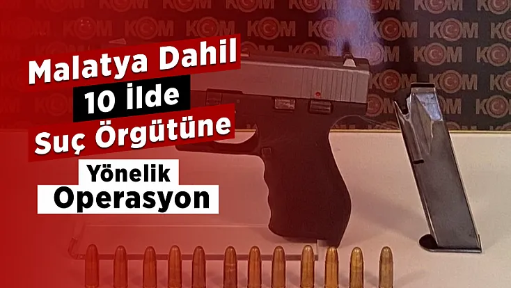 Malatya'nın da Aralarında Bulunduğu Operasyonda 34 Şüpheli Yakalandı!
