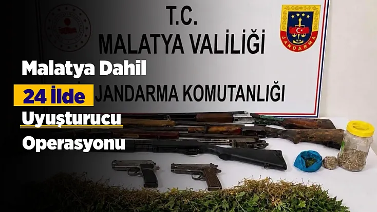 Malatya’nın da Aralarında Olduğu 24 İlde Dev Uyuşturucu Operasyonu! Yüzlerce Kilo Madde Ele Geçirildi