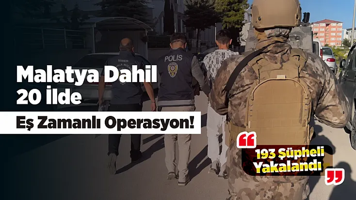 Malatya’nın da Arasında Olduğu 20 İlde Yapılan Baskında 193 Gözaltı!
