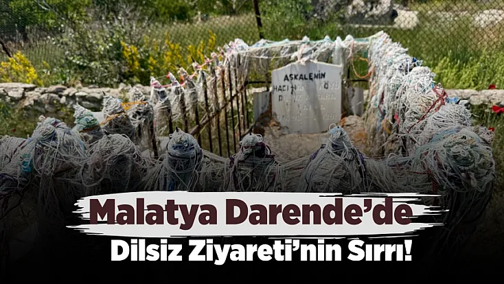Malatya’nın En Gizemli İnanç Duraklarından Biri Olan Dilsiz Ziyareti!