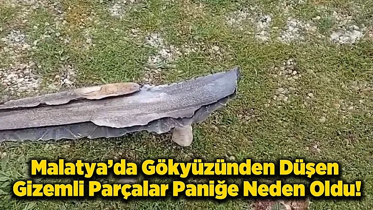 Malatya'nın Farklı İlçelerinde Bulunan Metal Parçalar İncelemeye Alındı!