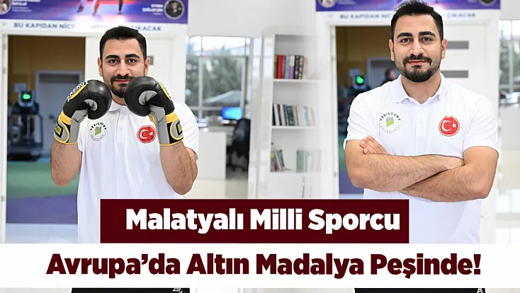 Malatya’nın Milli Gururu Avrupa Şampiyonluğuna Hazırlanıyor!