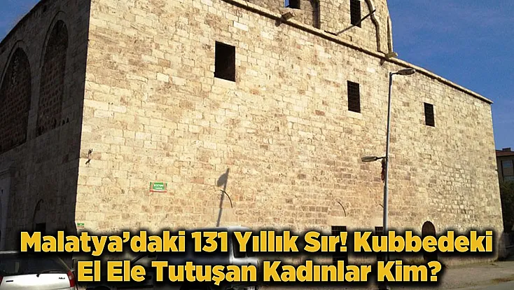 Malatya'nın Sessiz Tanığı Taşhoran! Kubbedeki Sekiz Kadın Figürünün Sırrı Çözüldü