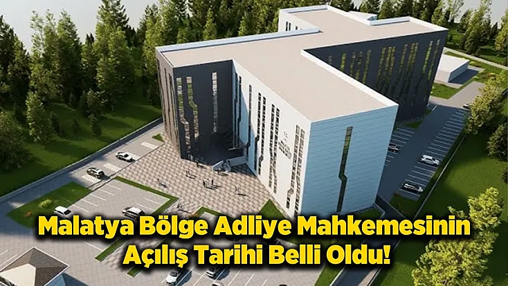 Malatya’ya Dev Yargı Yetkisi! 5 İl Tek Çatı Altında Toplanacak