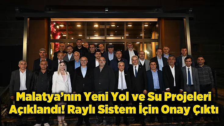 Malatya’nın Yeni Yol ve Su Projeleri Açıklandı!