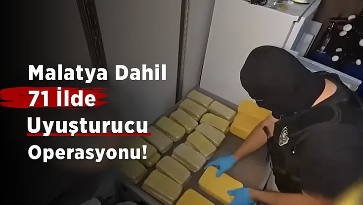 Malatya’nında Aralarında Bulunduğu 71 İlde Büyük Uyuşturucu Operasyonu! 807 Tutuklama