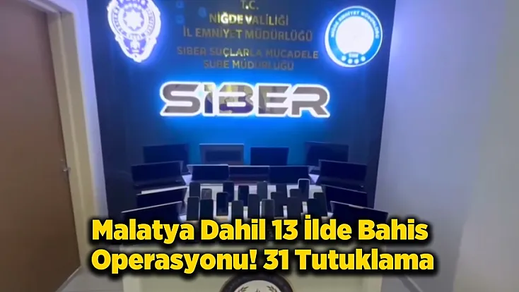 Malatya'nında Bulunduğu 13 İlde Bahis Operasyonu! Milyarlık Servete El Konuldu