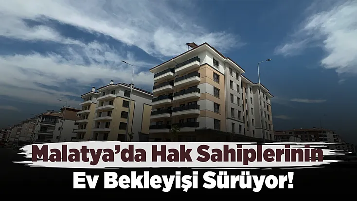 Malatya Salköprü'de Teslimat Çilesi Sürüyor!