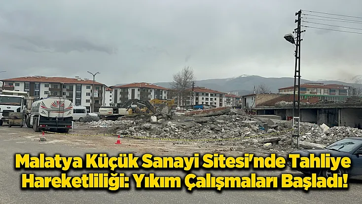 Malatya Sanayi Sitesi'nde Tahliye Gerginliği: Elektrikler Kesildi, Yıkım Başladı!