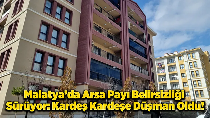 Malatya Şehit Fevzi'nin Arsa Bedelleri Ne Zaman Belli Olacak?