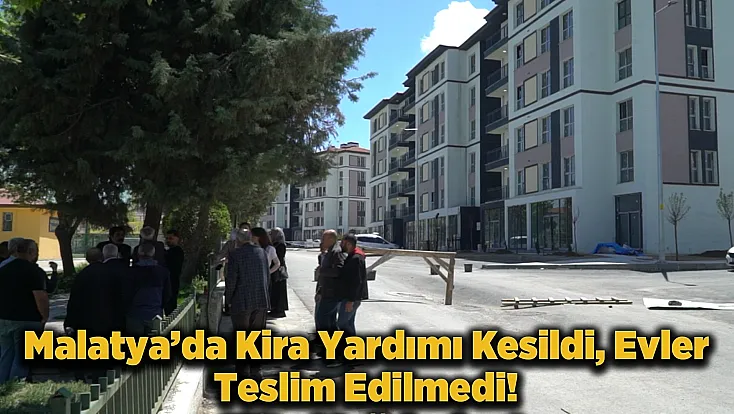 Malatya Selçuklu Mahallesi'de 7 Aydır Evler Teslim Edilmiyor, Vatandaş Mağdur