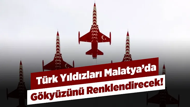Malatya Semalarında Türk Yıldızları Heyecanı!