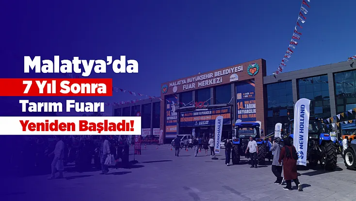 Malatya Tarım Fuarı 7 Yıl Sonra Yeniden Kapılarını Açtı!