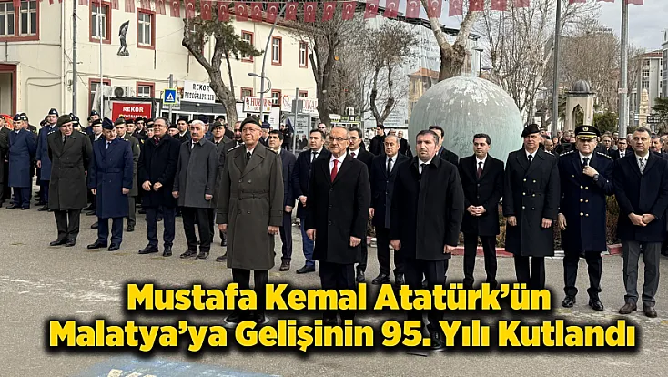 95 Yıl Önce Bugün Gazi Mustafa Kemal Malatya'ya Geldi!