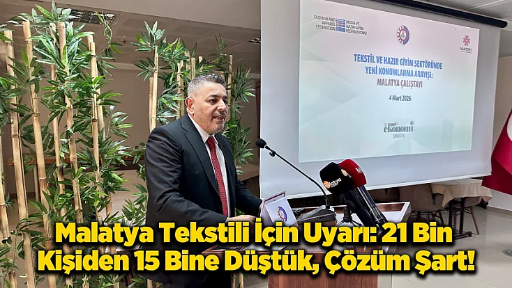 Malatya Tekstilinde Deprem Alarmı: 6 Bin İstihdam Kaybedildi!