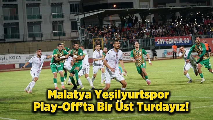 Malatya Temsilcisi Durdurulamıyor! Yeşilyurtspor Play-Off’ta Engel Tanımadı