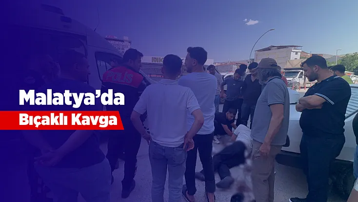 Malatya Terminal Caddesi’nde Bıçaklı Kavga Yaşandı!