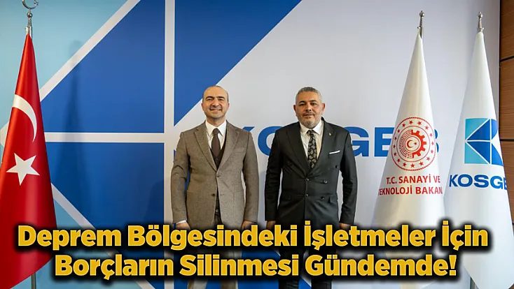 Malatya Ticaret ve Sanayi Odası Başkanı Sadıkoğlu, Deprem Bölgesi İçin KOSGEB Borç Affı Talebini Masaya Yatırdı
