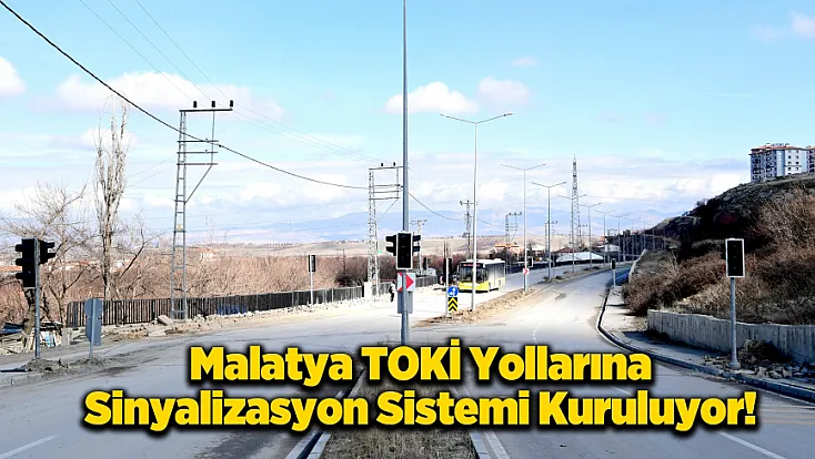 Malatya Toki'lerde Trafik Düzenlemesi: Kavşaklara Sinyalizasyon Kuruluyor!