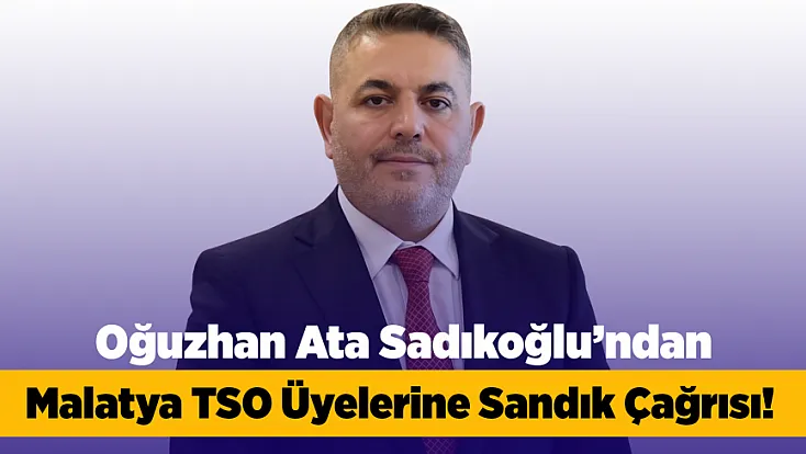 Malatya TSO’da 1 Ekim Heyecanı! Sadıkoğlu’ndan Üyelere Çağrı