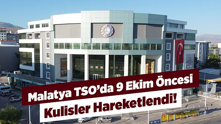 Malatya TSO’da 9 Ekim Heyecanı! Mecliste Dengeler Tartışılıyor