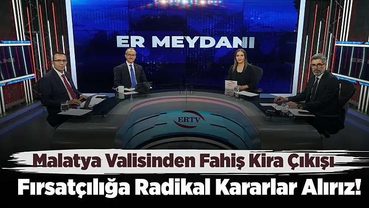 Malatya Valisinden Fahiş Kira Çıkışı! Gerekirse Radikal Kararlar Alırız!