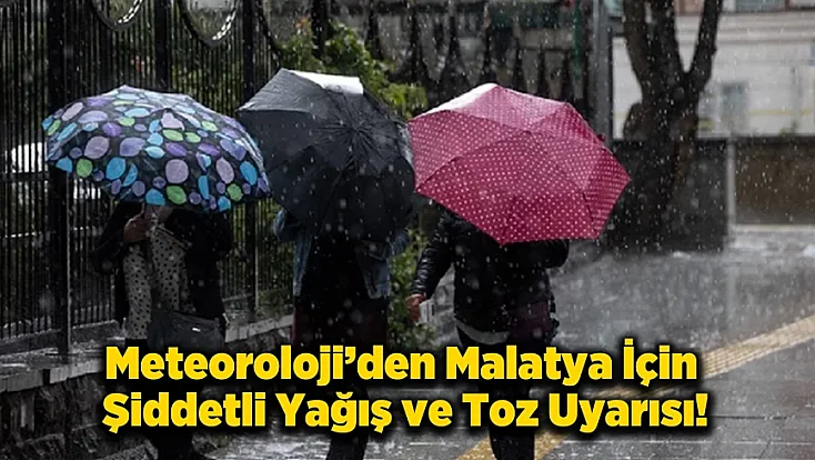Malatya ve Çevre İllerde Sarı Alarm! Kuvvetli Sağanak ve Toz Taşınımı Geliyor