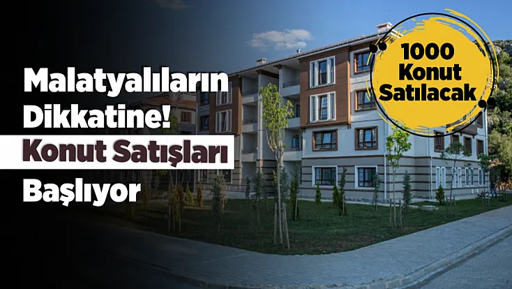 Malatya’ya 1000 Yeni Konut! TOKİ Kampanyasında Geri Sayım Başladı