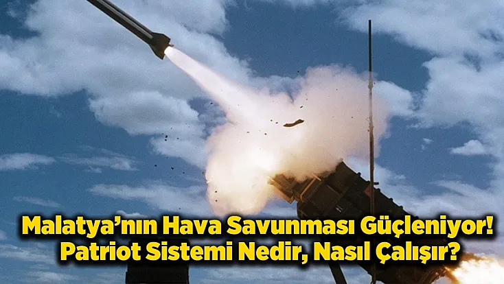 Malatya’ya Konuşlandırılacak Patriot Sistemi Nedir? İşte Menzili ve Görevleri