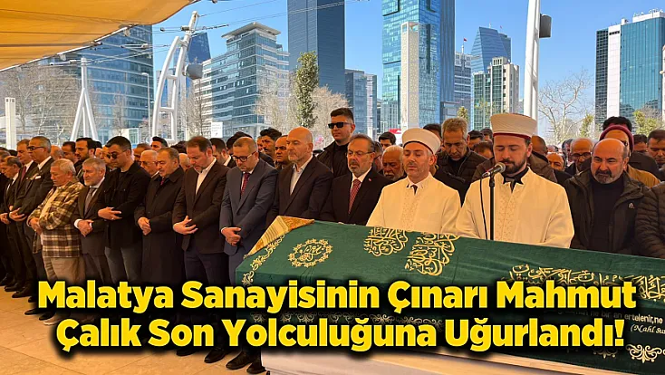 Malatya Yasta! İş İnsanı Mahmut Çalık Son Yolculuğuna Uğurlandı