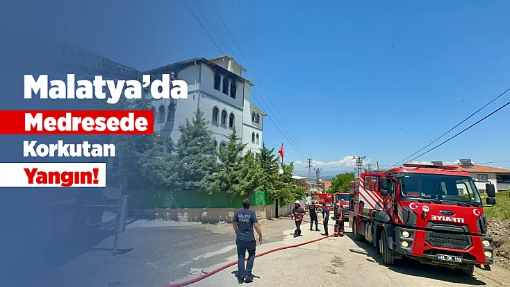 Malatya Yeşilyurt’ta Medrese Yangınında Öğrenciler Son Anda Tahliye Edildi!