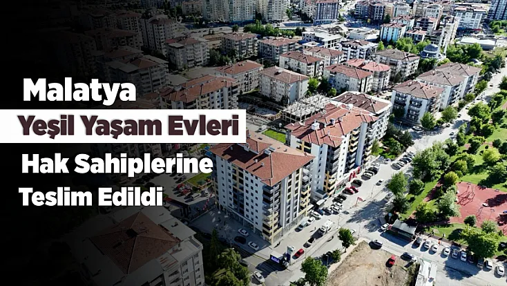 Malatya Yeşilyurt’ta Yıllardır Süren Projede Anahtarlar Sahiplerine Teslim Edildi!