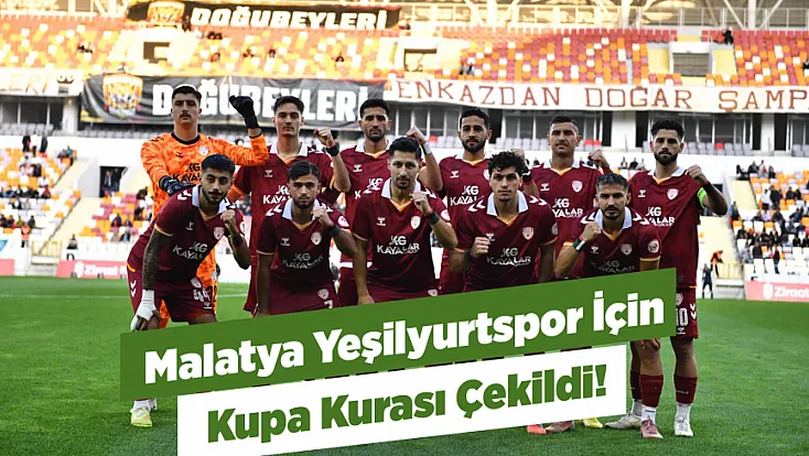 Malatya Yeşilyurtspor’un Kupa Rakibi Belli Oldu!