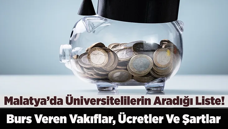 Malatyalı Öğrencilere Burs Rehberi! Hangi Kurum Ne Kadar Veriyor, Şartlar Neler?