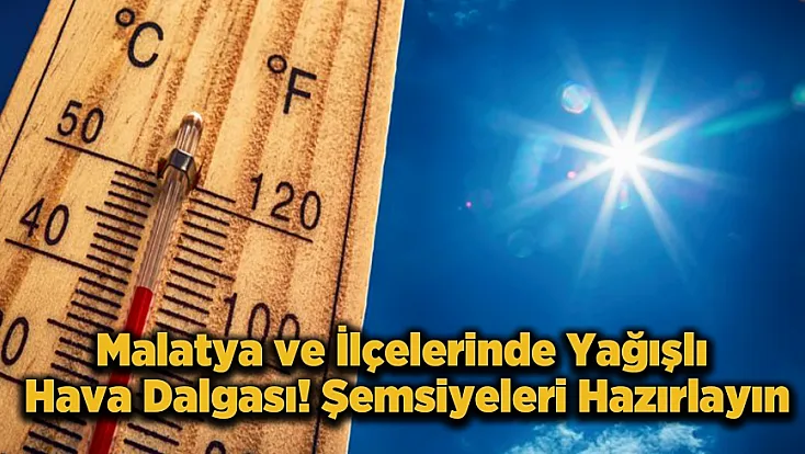 Malatyalılar Dikkat! Gök Gürültülü Sağanak ve Sıcaklık Aynı Anda Geliyor!