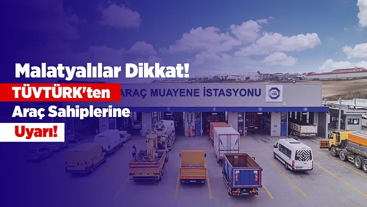 Malatyalılar Dikkat! TÜVTÜRK Resmi Kanalları Hatırlattı