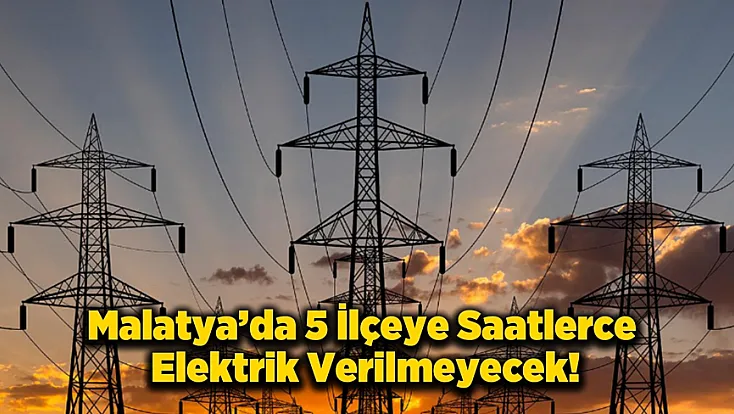 Malatyalılar Dikkat! Yarın Sabah Başlayıp Akşama Kadar Sürecek