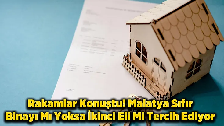 Malatyalılar Kararını Verdi!  Konut Satışında Sürpriz Tercih