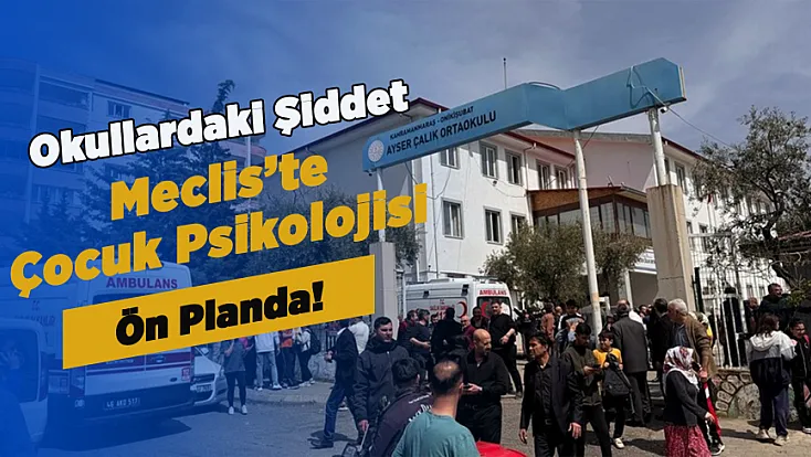 Meclis’te Okul Saldırıları Gündemi! Çocuklar İçin Destek ve Silahsızlanma Çağrısı