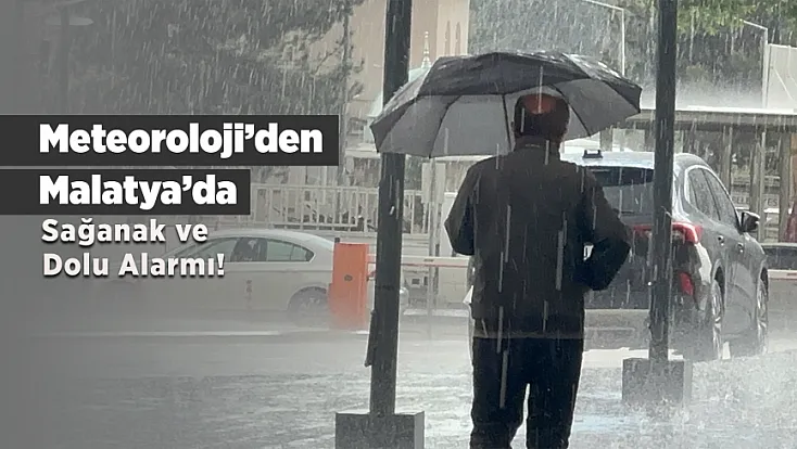 Meteoroloji'den Malatya İçin Kritik Uyarı! Sağanak ve Dolu Yağışı Kent Genelinde Etkili Olacak