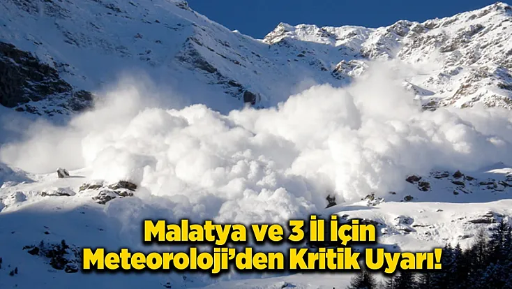 Meteoroloji’den Malatya ve Çevresine Uyarı: Kar ve Çığ Riski Bekleniyor!