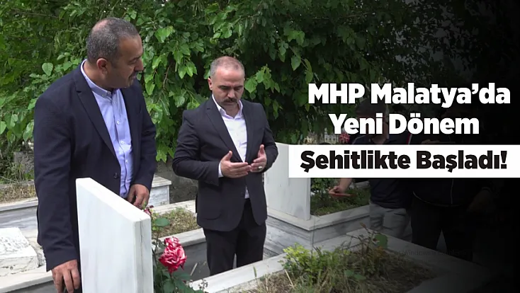 MHP Malatya’da Yeni Dönem Şehitlikte Başladı!
